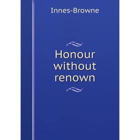

Книга Honour without renown