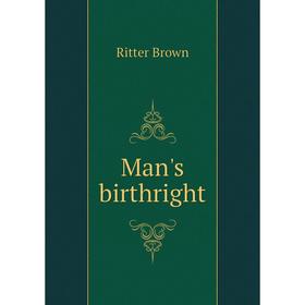 

Книга Man's birthright