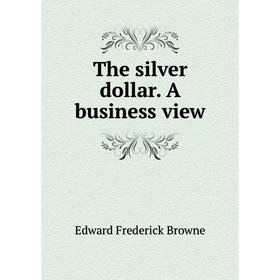 

Книга The silver dollar. A business view