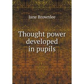 

Книга Thought power developed in pupils
