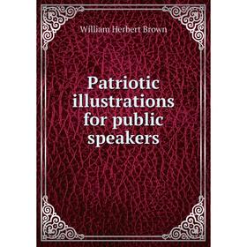 

Книга Patriotic illustrations for public speakers