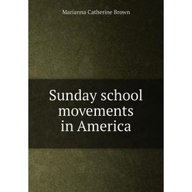 

Книга Sunday school movements in America