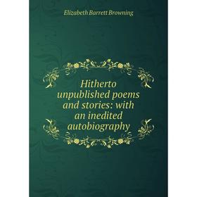 

Книга Hitherto unpublished poems and stories: with an inedited autobiography