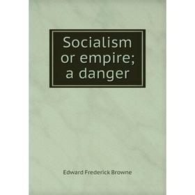 

Книга Socialism or empire; a danger