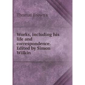 

Книга Works, including his life and correspondence. Edited by Simon Wilkin
