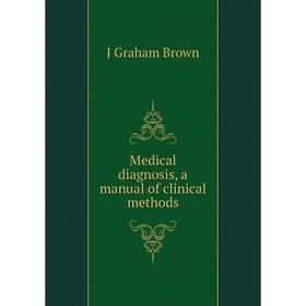 

Книга Medical diagnosis, a manual of clinical methods