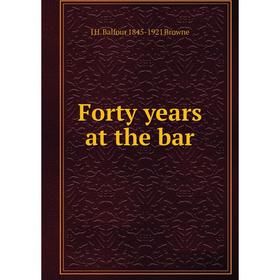 

Книга Forty years at the bar