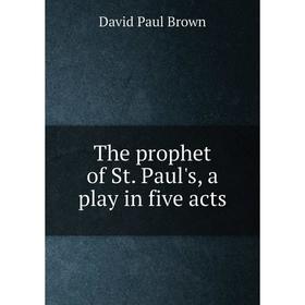 

Книга The prophet of St. Paul's, a play in five acts