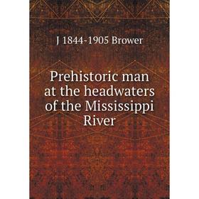 

Книга Prehistoric man at the headwaters of the Mississippi River