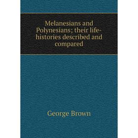 

Книга Melanesians and Polynesians; their life-histories described and compared