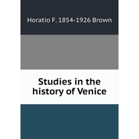 

Книга Studies in the history of Venice