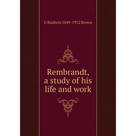 

Книга Rembrandt, a study of his life and work