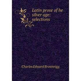

Книга Latin prose of he silver age: selections