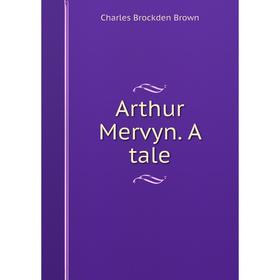 

Книга Arthur Mervyn. A tale