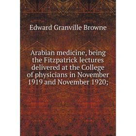 

Книга Arabian medicine, being the Fitzpatrick lectures delivered at the College of physicians in November 1919 and November 1920