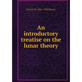 

Книга An introductory treatise on the lunar theory