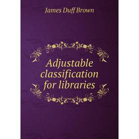 

Книга Adjustable classification for libraries