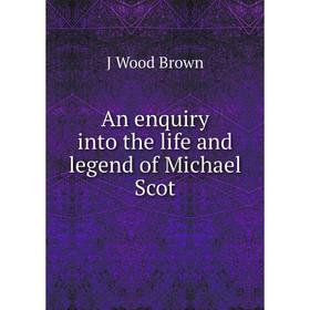 

Книга An enquiry into the life and legend of Michael Scot