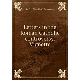 

Книга Letters in the Roman Catholic controversy Vignette