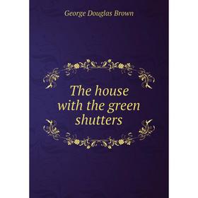 

Книга The house with the green shutters