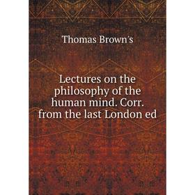 

Книга Lectures on the philosophy of the human mind Corr from the last London ed