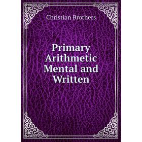 

Книга Primary Arithmetic Mental and Written