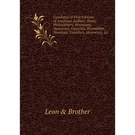 

Книга Catalogue of First Editions of American Authors: Poets, Philosophers, Historians, Statesmen, Essayists, Dramatists, Novelists, Travellers, Humor