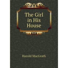 

Книга The Girl in His House