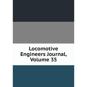 

Книга Locomotive Engineers Journal, Volume 35