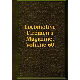

Книга Locomotive Firemen's Magazine, Volume 60