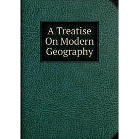 

Книга A Treatise On Modern Geography