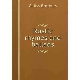 

Книга Rustic rhymes and ballads