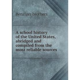 

Книга A school history of the United States, abridged and compiled from the most reliable sources