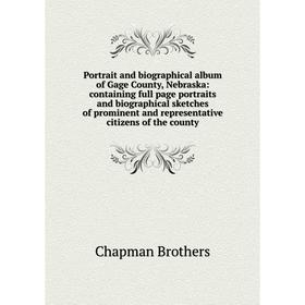 

Книга Portrait and biographical album of Gage County, Nebraska: containing full page portraits and biographical sketches of prominent and representati