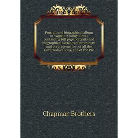 

Книга Portrait and biographical album of Wapello County, Iowa; containing full page portraits and biographical sketches of prominent and prepresentati
