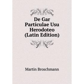 

Книга De Gar Particulae Usu Herodoteo (Latin Edition)