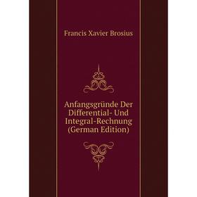 

Книга Anfangsgründe Der Differential- Und Integral-Rechnung (German Edition)