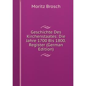 

Книга Geschichte Des Kirchenstaates: Die Jahre 1700 Bis 1800. Register (German Edition)