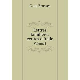 

Книга Lettres familières écrites d'ItalieVolume I