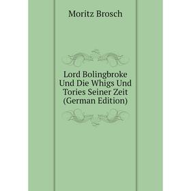 

Книга Lord Bolingbroke Und Die Whigs Und Tories Seiner Zeit