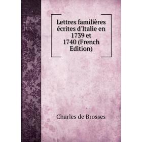 

Книга Lettres familières écrites d'Italie en 1739 et 1740