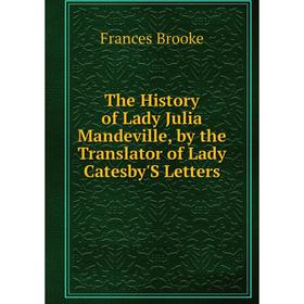 

Книга The History of Lady Julia Mandeville, by the Translator of Lady Catesby'S Letters