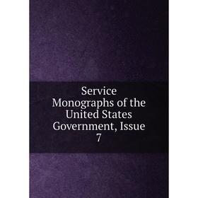 

Книга Service Monographs of the United States Government, Issue 7
