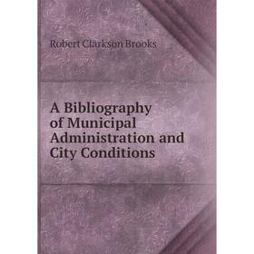 

Книга A Bibliography of Municipal Administration and City Conditions