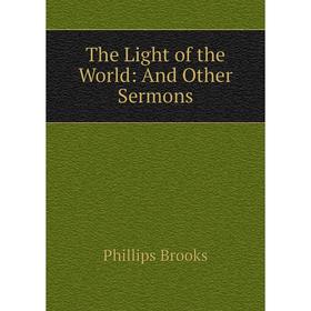 

Книга The Light of the World: And Other Sermons