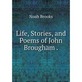 

Книга Life, Stories, and Poems of John Brougham
