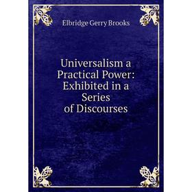 

Книга Universalism a Practical Power: Exhibited in a Series of Discourses