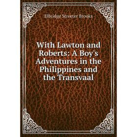 

Книга With Lawton and Roberts: A Boy's Adventures in the Philippines and the Transvaal