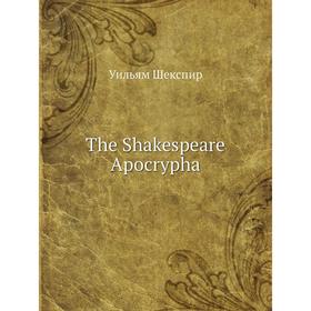 

Книга The Shakespeare Apocrypha