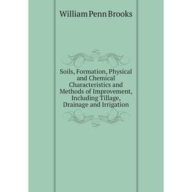 

Книга Soils, Formation, Physical and Chemical Characteristics and Methods of Improvement, Including Tillage, Drainage and Irrigation